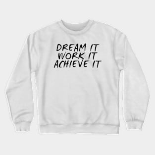 Dream It Work It Achieve It Crewneck Sweatshirt